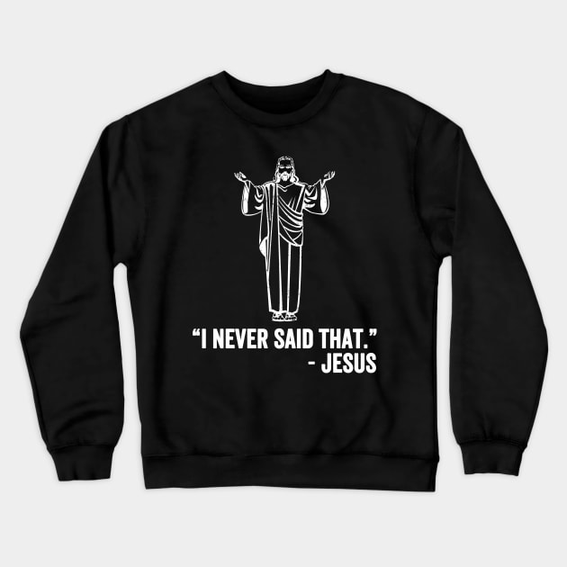 I never said that jesus Crewneck Sweatshirt by captainmood